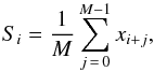 \begin{equation} S_{i} = \frac{1}{M}\sum\limits_{j\,=\,0}^{M -1}x_{i + j}, \end{equation}
