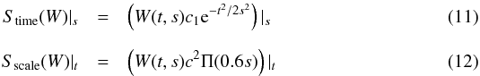 \begin{eqnarray} S_{\rm time}(W)|_{s} &=& \left(W(t,s) c_{1}{\rm e}^{-t^{2}/2s^{2}}\right)|_{s} \\[2mm] S_{\rm scale}(W)|_{t} &=& \left(W(t,s) c^{2}\Pi(0.6s)\right)|_{t} \end{eqnarray}