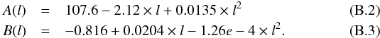 \appendix \setcounter{section}{2} \begin{eqnarray} A(l) &=& 107.6 - 2.12 \times l + 0.0135 \times l^2 \label{eqc2} \\ B(l) &=& -0.816 + 0.0204 \times l - 1.26e-4 \times l^2. \label{eqc3} \end{eqnarray}