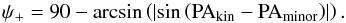 \begin{equation} \label{psi_m} \psi_+ = 90 - {\rm arcsin}\left(\left| \sin\left({\rm PA}_{\rm kin}-{\rm PA}_{\rm minor}\right) \right|\right). \end{equation}