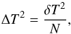 \begin{equation} {\Delta T}^{2}= \frac{{\delta T}^{2}}{N}, \end{equation}