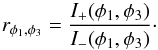 \begin{eqnarray*} r_{\phi_1,\phi_3} = \frac{I_+(\phi_1,\phi_3)} {I_-(\phi_1,\phi_3)}\cdot \end{eqnarray*}