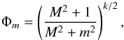 \begin{equation} \Phi_m = \left(\frac{M^2+1}{M^2+m^2}\right)^{k/2}, \end{equation}