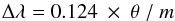 \begin{equation} \Delta \lambda = 0.124 ~ \times ~ \theta ~/~ m \end{equation}