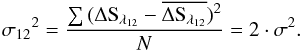 \begin{equation} {\sigma_{12}}^2 = \frac{\sum{(\Delta {\rm S}_{\lambda_{12}}-\overline{\Delta {\rm S}_{\lambda_{12}}})^2}}{N} = 2 \cdot \sigma^2. \end{equation}