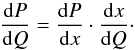 \begin{equation} \frac{\dd P}{\dd Q} = \frac{\dd P}{\dd x} \cdot \frac {\dd x}{\dd Q}\cdot \label{q:e3} \end{equation}