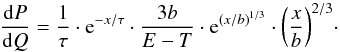 \begin{equation} \frac{\dd P}{\dd Q} = \frac{1}{\tau} \cdot {\rm e}^{-x/\tau} \cdot \frac{3b}{E-T} \cdot {\rm e}^{{(x/b)}^{1/3}} \cdot {\left( \frac{x}{b} \right)}^{2/3} \cdot\label{q:e5} \end{equation}