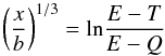 \begin{equation} {\left( \frac{x}{b} \right)^{1/3}} = \lln \frac{E-T}{E-Q} \label{q:e6} \end{equation}