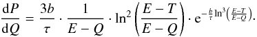 \begin{equation} \frac{\dd P}{\dd Q} = \frac{3b}{\tau} \cdot \frac{1}{E-Q} \cdot \lln^2 \left( \frac{E-T}{E-Q} \right) \cdot {\rm e}^{-\frac{b}{\tau} \lln^3 \left( \frac{E-T}{E-Q} \right) }\cdot \label{q:e7} \end{equation}