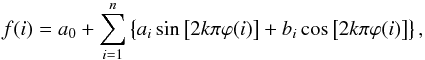 \begin{equation} f(i) = a_{0} + \sum_{i = 1}^{n}\left\{ a_{i}\sin\left[2 k \pi \varphi(i) \right] + b_{i}\cos\left[2 k \pi \varphi(i) \right] \right\}, \label{eq_best_harm} \end{equation}