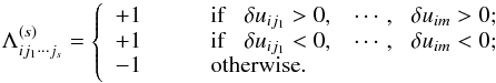 \begin{equation} \Lambda_{ij_1\cdots j_{s}}^{(s)} = \left\{ \begin{array}{ll} +1 & \qquad \mbox{if \,\, }\delta u_{ij_1} > 0, ~\,\,~ \cdots , ~\,~ \delta u_{im} > 0;\\ +1 & \qquad \mbox{if \,\, }\delta u_{ij_1} < 0, ~\,\,~ \cdots , ~\,~ \delta u_{im} < 0;\\ -1 & \qquad \mbox{otherwise}.\end{array} \right. \label{eq_feps} \end{equation}