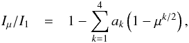 \begin{eqnarray} I_{\mu}/I_{1} & = & 1-\sum_{k=1}^{4}a_{k}\left(1-\mu^{k/2}\right),\label{eq:four-param} \end{eqnarray}