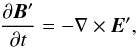 \begin{equation} \frac{\partial \vec{B}'}{\partial t} = - \nabla \times \vec{E}', \end{equation}