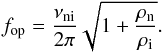 \begin{equation} f_{\rm op} = \frac{\nuni}{2\pi}\sqrt{1+\frac{\rhon}{\rhoi}}. \label{eq:fop} \end{equation}