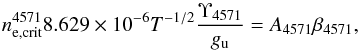 \begin{equation} n_{\rm e, crit}^{4571} 8.629\e{-6} T^{-1/2}\frac{\Upsilon_{4571}}{g_{\rm u}} = A_{4571} \beta_{4571}, \end{equation}