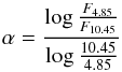 \begin{equation} \alpha = \frac{\log \frac{F_{4.85}}{F_{10.45}}}{\log \frac{10.45}{4.85}} \end{equation}
