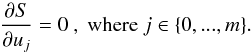 \begin{equation} \frac{\partial S}{\partial u_j} = 0 {\rm \ , \ where \ } j \in \{0, ..., m\} {\rm .} \label{simil-min} \end{equation}