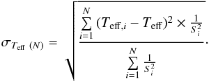 \begin{equation} \centering \sigma_{{T}_{\rm eff}\ (N)} = \sqrt{ \frac{ \sum\limits_{i=1}^{N}{ ({T}_{\rm eff,\it i} - {T}_{\rm eff})^2 \times \frac{1}{S_i^2}} }{\sum\limits_{i=1}^{N}{\frac{1}{S_i^2}}} }\cdot \label{eq:error} \end{equation}