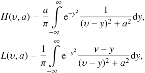 \begin{eqnarray} \label{eq:20} &&H(\upsilon,a)=\frac{a}{\pi}\int\limits_{-\infty}^{\infty}{\rm e}^{-y^2}\frac{1}{(\upsilon-y)^2+a^2}{\rm d}y, \nonumber\\ &&L(\upsilon,a)=\frac{1}{\pi}\int\limits_{-\infty}^{\infty}{\rm e}^{-y^2}\frac{\nu-y}{(\upsilon-y)^2+a^2}{\rm d}y, \end{eqnarray}