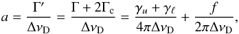 \begin{equation} \label{eq:21} a=\frac{\Gamma'}{\Delta\nu_{\rm D}}=\frac{\Gamma+2\Gamma_{\rm c}}{\Delta\nu_{\rm D}}=\frac{\gamma_u+\gamma_\ell}{4\pi\Delta\nu_{\rm D}}+\frac{f}{2\pi\Delta\nu_{\rm D}}, \end{equation}