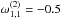\hbox{$\omega_{1,1}^{(2)}=-0.5$}