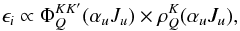 \begin{equation} \label{eq:25} \epsilon_i\propto\Phi^{KK'}_Q(\alpha_u J_u)\times\rho^K_Q(\alpha_uJ_u), \end{equation}