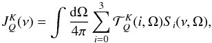 \begin{equation} \label{eq:3} J^K_Q(\nu)=\int\frac{{\rm d}\Omega}{4\pi}\sum\limits^3_{i=0}\mathcal{T}^K_Q(i,\Omega)S_i(\nu,\Omega), \end{equation}