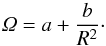 \begin{equation} \Om =a + \frac{b}{R^2}\cdot \label{Omega} \end{equation}