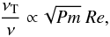 \begin{equation} \frac{\nu_{\rm T}}{\nu}\propto \!\sqrt{Pm}\ {Re} , \label{nuT2} \end{equation}