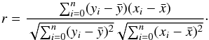 \begin{equation} r=\frac{\sum_{i=0}^n (y_i-\bar{y})(x_i-\bar{x})}{\sqrt{\sum_{i=0}^n (y_i-\bar{y})^2}\sqrt{\sum_{i=0}^n (x_i-\bar{x})^2}}\cdot \end{equation}