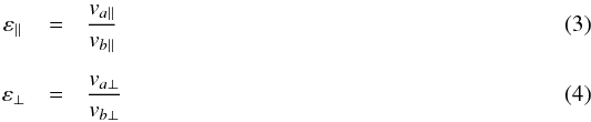 \begin{eqnarray} \varepsilon_\parallel \,&=& \frac{v_{a\parallel}}{v_{b\parallel}} \\[2mm] \varepsilon_\perp &=& \frac{v_{a\perp}}{v_{b\perp}} \end{eqnarray}