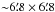\hbox{${\sim} 6\farcm 8 \times 6\farcm 8$}