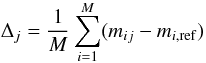 $$ \Delta_j=\frac{1}{M}\sum_{i=1}^M (m_{ij}-m_{i,\mathrm{ref}}) $$