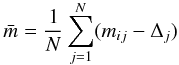 $$ {\bar m} = \frac{1}{N} \sum_{j=1}^N (m_{ij}-\Delta_{j}) $$