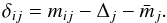 $$ \delta_{ij} = m_{ij}-\Delta_{j} - {\bar m_{j}}. $$