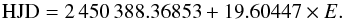 \begin{equation} \label{equ:ephemeris} {\rm HJD}=2\,450\,388.36853+19.60447\times E. \end{equation}