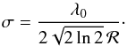 \begin{equation} \sigma = \frac{\lambda_0}{2\sqrt{2\ln2}\, \mathcal{R}}\cdot \end{equation}