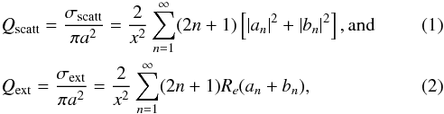 \begin{eqnarray} &&Q_{\rm scatt} = \frac{\sigma_{\rm scatt}}{\pi a^{2}} = \frac{2}{x^2}\sum_{n=1}^{\infty} (2n + 1) \left[|a_{n}|^{2} + |b_{n}|^{2}\right] \rm{, and}\\ % % && Q_{\rm ext} = \frac{\sigma_{\rm ext}}{\pi a^{2}} = \frac{2}{x^{2}}\sum_{n=1}^{\infty} (2n +1) R_{e} (a_{n} + b_{n}), \end{eqnarray}