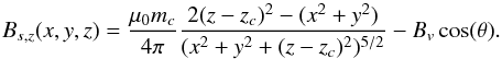 \begin{equation} \label{eq:StandConfig} B_{s,z}(x,y,z)=\frac{\mu_{0}m_{c}}{4\pi}\frac{2(z-z_{c})^{2}-(x^{2}+y^{2})}{(x^{2}+y^{2}+(z-z_{c})^{2})^{5/2}}-B_v \cos(\theta). \end{equation}