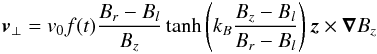 \begin{eqnarray} \label{Eqbndmotion}{\vec v}_\perp = v_0 f(t) \frac{B_r-B_l}{B_z}\tanh \left(k_B\frac{B_z-B_l}{B_r-B_l}\right){\vec z} \times \grad B_z \end{eqnarray}
