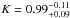 \hbox{$K = 0.99 ^{-0.11}_{+0.09}$}
