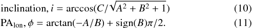 \begin{eqnarray} &&{\rm inclination}, {i} = \arccos(C/\!\sqrt{A^2+B^2+1}) \label{10} \\ &&{\rm PA}_{\rm lon}, \phi = \arctan(-A/B)+{\rm sign}(B)\pi/2. \label{11} \end{eqnarray}
