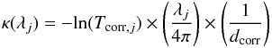 \begin{eqnarray} \kappa(\lambda_j) = -\text{ln}(T_{\text{corr},j}) \times \left( \frac{\lambda_j}{4\pi} \right) \times \left(\frac{1}{d_\text{corr}} \right) \end{eqnarray}
