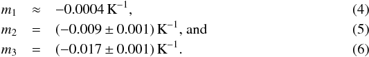 \begin{eqnarray} m_1 &\approx & -0.0004 \K^{-1}, \label{equ:linear_slopes1}\\ m_2 &=& (-0.009 \pm 0.001) \K^{-1} \text{, and} \label{equ:linear_slopes2}\\ m_3 &=& (-0.017 \pm 0.001) \K^{-1}. \label{equ:linear_slopes3} \end{eqnarray}