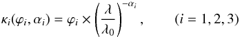 \begin{eqnarray} \kappa_i(\varphi_i,\alpha_i) = \varphi_i \times \left( \frac{\lambda}{\lambda_0} \right) ^{-\alpha_i}, \qquad (i=1,2,3) \label{equ:model} \end{eqnarray}