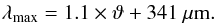 \begin{eqnarray} \lambda_\text{max} = 1.1 \times \vartheta + 341~\mu{\rm m}. \end{eqnarray}