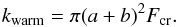 \begin{equation} \label{wmod1} k_\mathrm{warm} = \pi (a+b)^2 F_\mathrm{cr}. \end{equation}