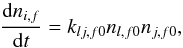 \begin{equation} \label{chem2} \frac{\mathrm{d}n_{i,f}}{\mathrm{d}t} = k_{lj,f0}n_{l,f0}n_{j,f0}, \end{equation}