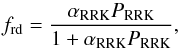 \begin{equation} \label{gas1} f_\mathrm{rd}= \frac{\alpha_\mathrm{RRK} P_\mathrm{RRK}}{1 + \alpha_\mathrm{RRK} P_\mathrm{RRK}}, \end{equation}