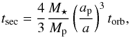 \begin{equation} t_\text{sec}=\frac{4}{3} \frac{M_\star}{M_{\rm p}} \left(\frac{a_{\rm p}}{a}\right)^3 t_\text{orb}, \label{equsec} \end{equation}